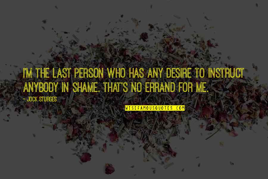 Errand Quotes By Jock Sturges: I'm the last person who has any desire