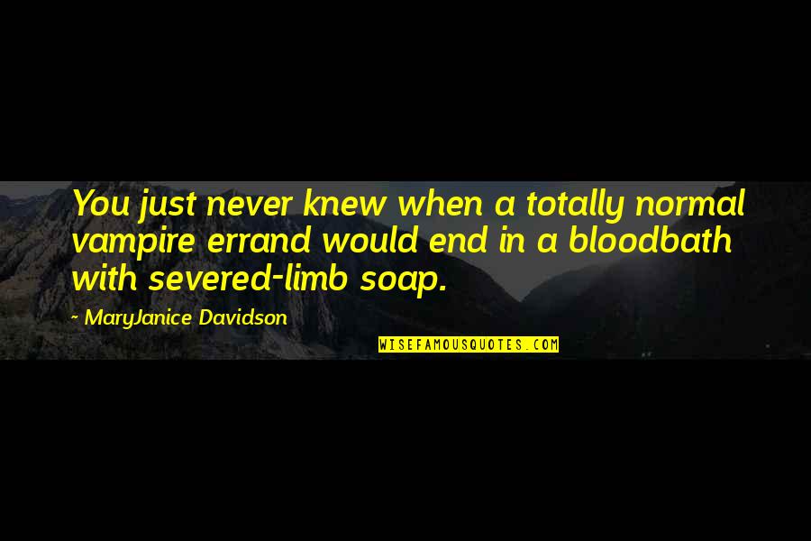 Errand Quotes By MaryJanice Davidson: You just never knew when a totally normal