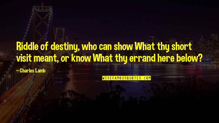 Errands Quotes By Charles Lamb: Riddle of destiny, who can show What thy