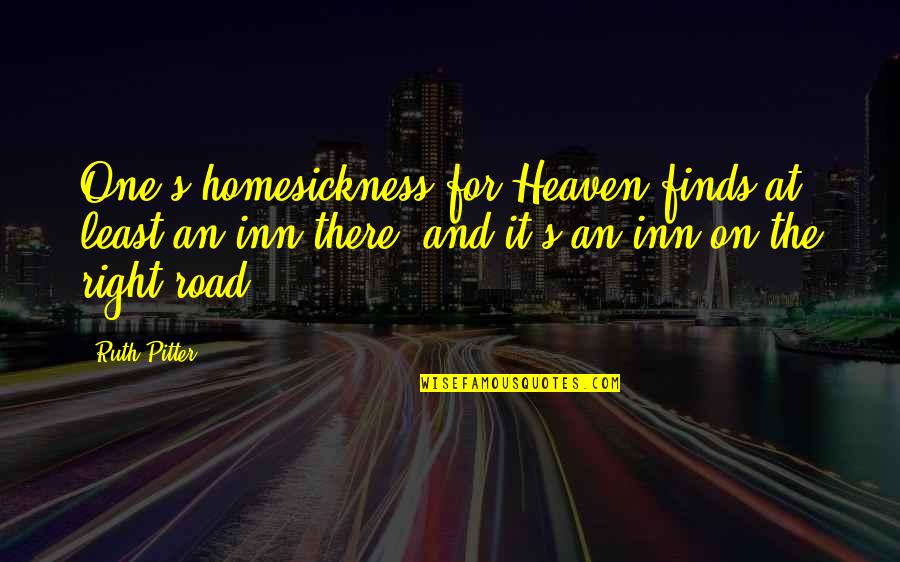 Errands Quotes By Ruth Pitter: One's homesickness for Heaven finds at least an