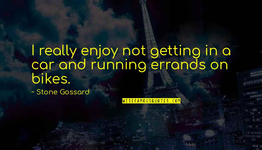 Errands Quotes By Stone Gossard: I really enjoy not getting in a car