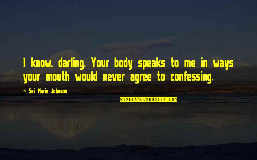 Errani Sara Quotes By Sai Marie Johnson: I know, darling. Your body speaks to me Errani Sara Quotes By Sai Marie Johnson: I know, darling. Your body speaks to me