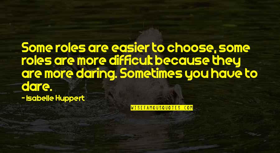 Errani Suspension Quotes By Isabelle Huppert: Some roles are easier to choose, some roles