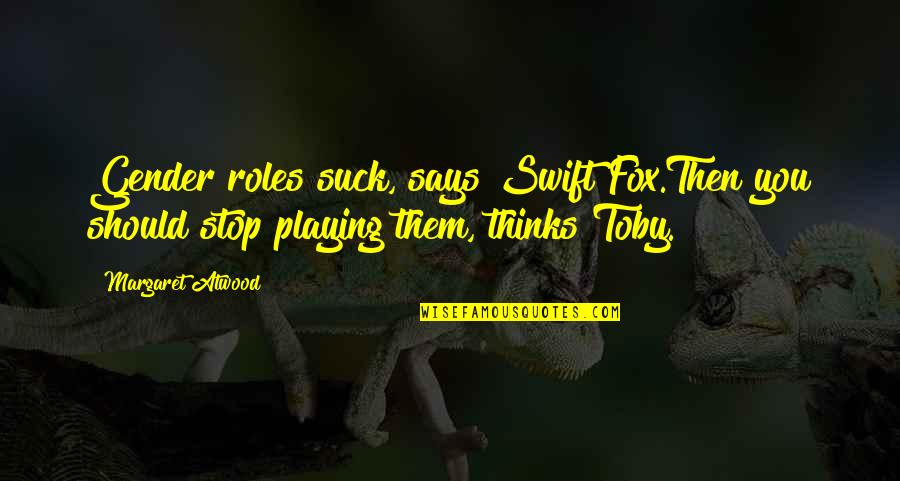 Errantes Definicion Quotes By Margaret Atwood: Gender roles suck, says Swift Fox.Then you should