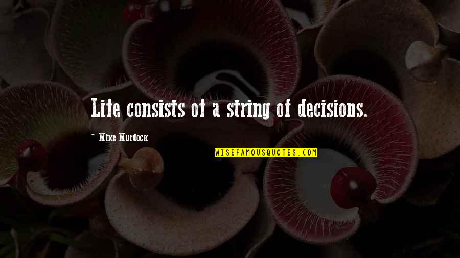 Errantes Definicion Quotes By Mike Murdock: Life consists of a string of decisions. Errantes Definicion Quotes By Mike Murdock: Life consists of a string of decisions.
