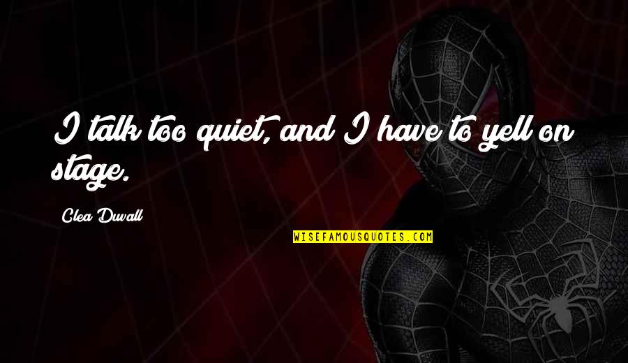 Errantes Quotes By Clea Duvall: I talk too quiet, and I have to Errantes Quotes By Clea Duvall: I talk too quiet, and I have to