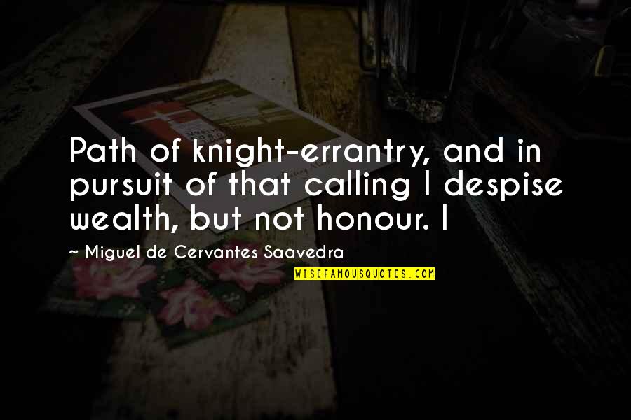Errantry Quotes By Miguel De Cervantes Saavedra: Path of knight-errantry, and in pursuit of that Errantry Quotes By Miguel De Cervantes Saavedra: Path of knight-errantry, and in pursuit of that