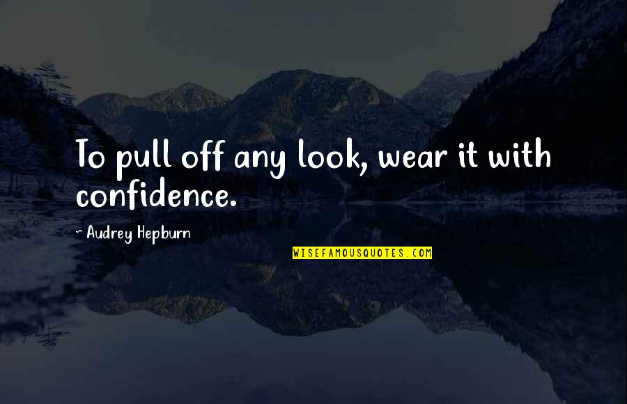 Erraten Quotes By Audrey Hepburn: To pull off any look, wear it with Erraten Quotes By Audrey Hepburn: To pull off any look, wear it with