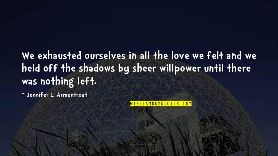 Erratic Behavior Quotes By Jennifer L. Armentrout: We exhausted ourselves in all the love we