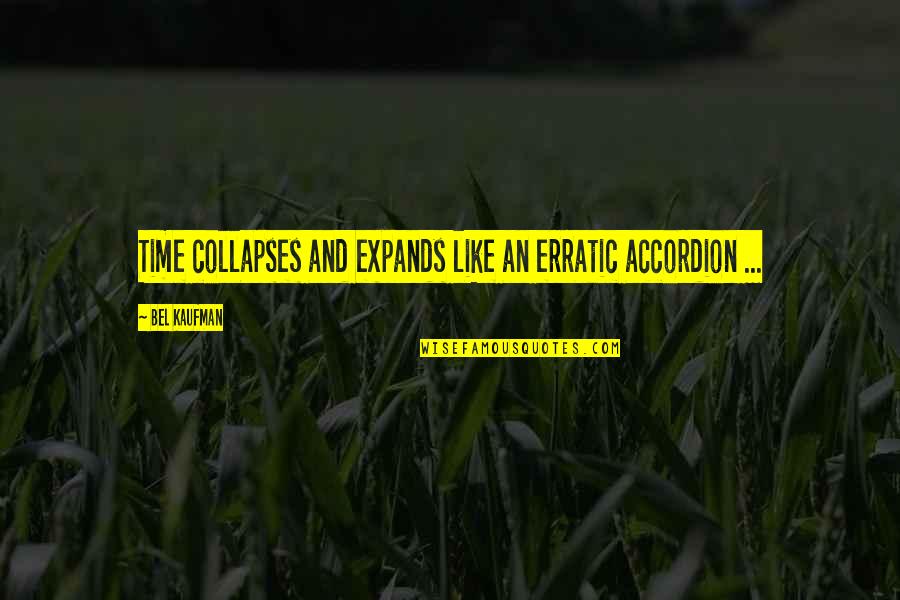 Erratic Quotes By Bel Kaufman: Time collapses and expands like an erratic accordion