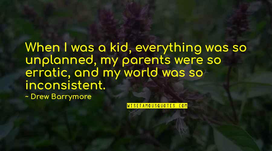 Erratic Quotes By Drew Barrymore: When I was a kid, everything was so