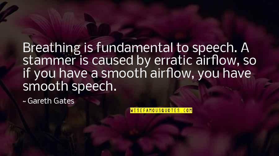 Erratic Quotes By Gareth Gates: Breathing is fundamental to speech. A stammer is
