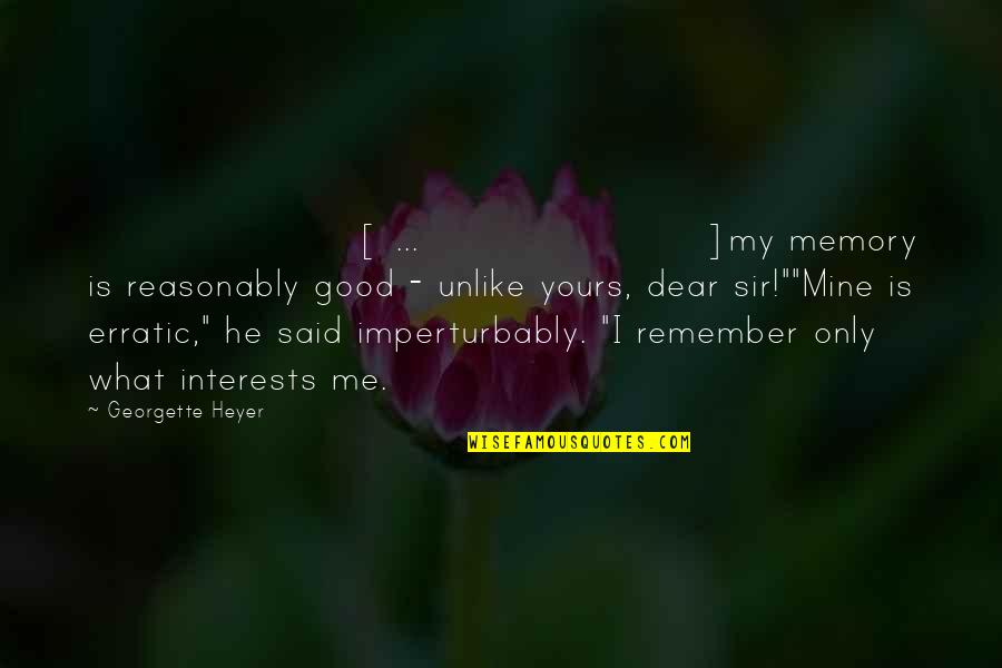 Erratic Quotes By Georgette Heyer: [ ... ]my memory is reasonably good -