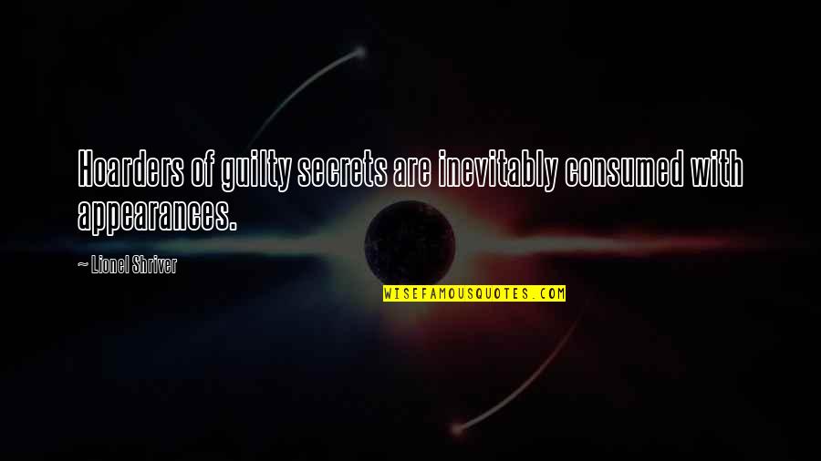 Erratically Pronunciation Quotes By Lionel Shriver: Hoarders of guilty secrets are inevitably consumed with