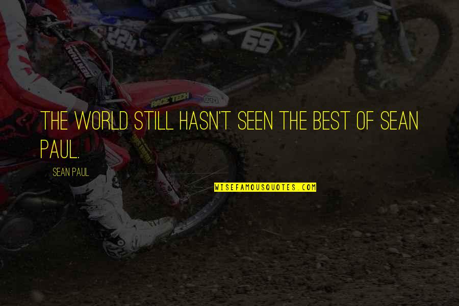 Erratum Musical Quotes By Sean Paul: The world still hasn't seen the best of