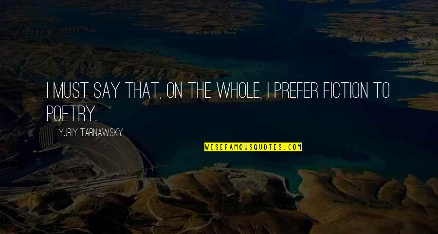 Errayadia Quotes By Yuriy Tarnawsky: I must say that, on the whole, I