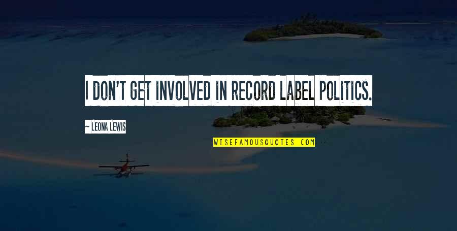 Errazuriz Wine Quotes By Leona Lewis: I don't get involved in record label politics.