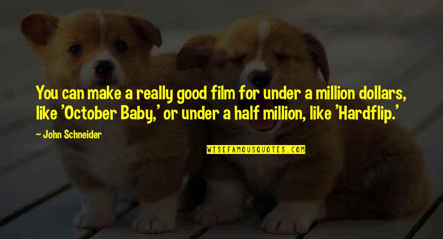 Errbody Quotes By John Schneider: You can make a really good film for Errbody Quotes By John Schneider: You can make a really good film for