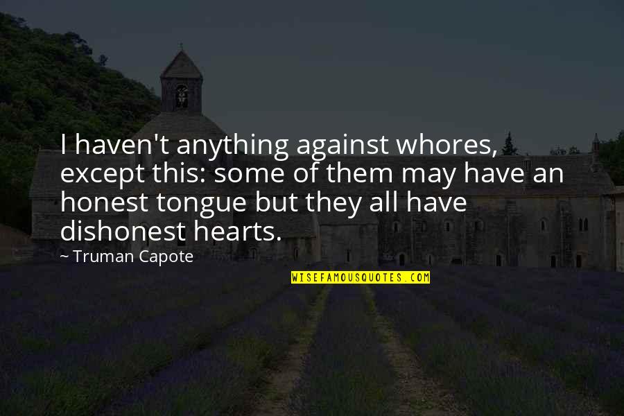 Erreichbarkeit Quotes By Truman Capote: I haven't anything against whores, except this: some