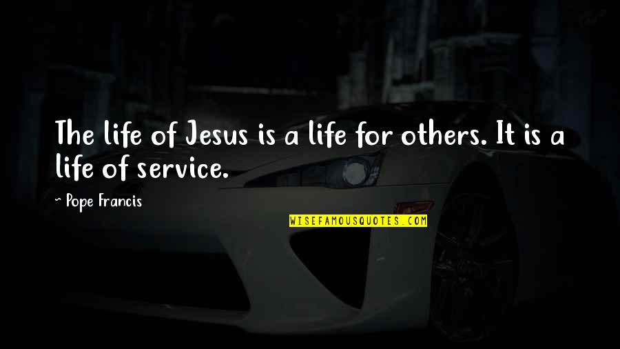 Erreichen English Quotes By Pope Francis: The life of Jesus is a life for