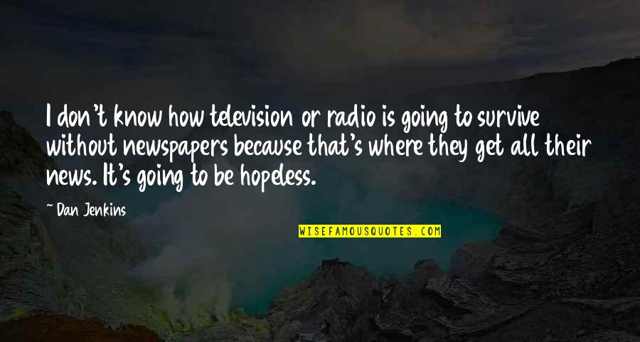 Errera Community Quotes By Dan Jenkins: I don't know how television or radio is