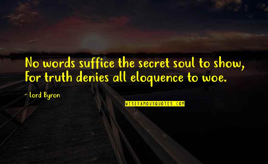 Errera Community Quotes By Lord Byron: No words suffice the secret soul to show,