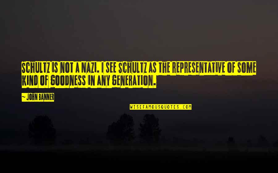 Errers Home Quotes By John Banner: Schultz is not a Nazi. I see Schultz