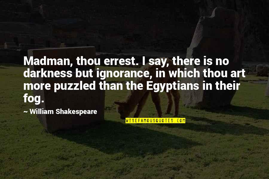 Errest Quotes By William Shakespeare: Madman, thou errest. I say, there is no