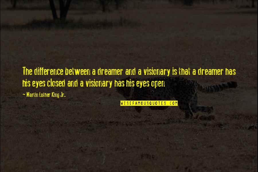 Errethemia Quotes By Martin Luther King Jr.: The difference between a dreamer and a visionary Errethemia Quotes By Martin Luther King Jr.: The difference between a dreamer and a visionary