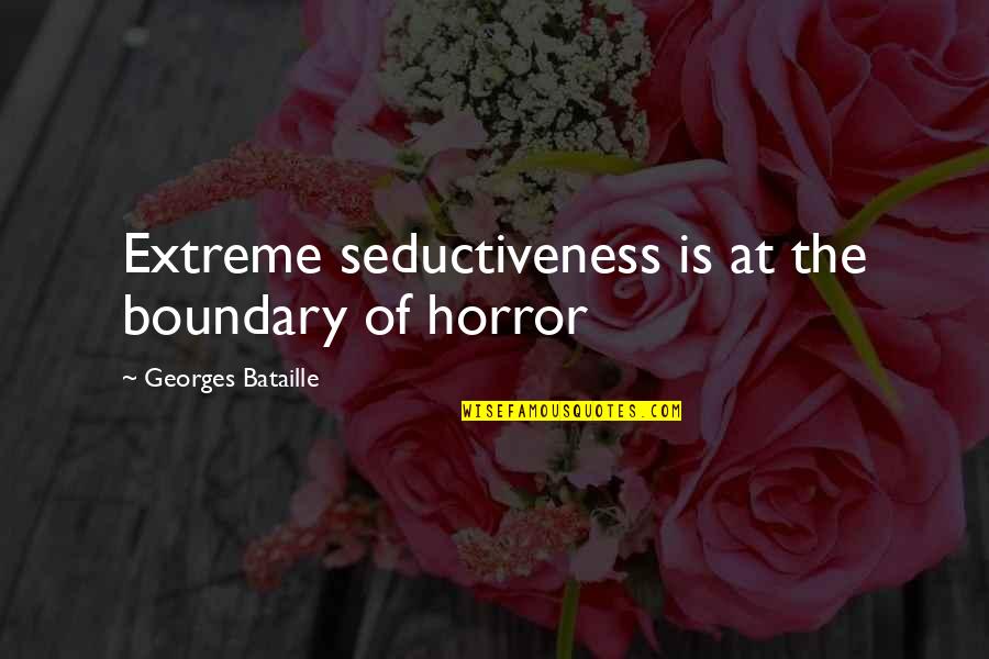 Erreur 4013 Quotes By Georges Bataille: Extreme seductiveness is at the boundary of horror