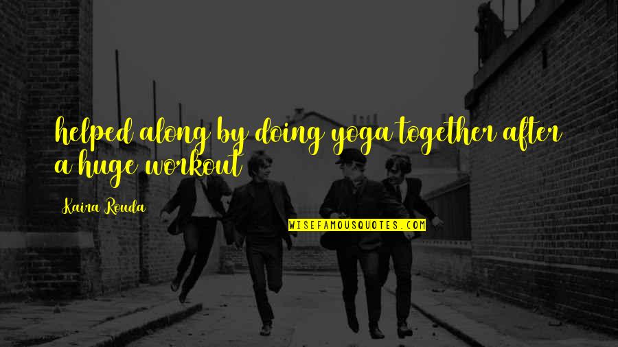 Erreur Synonyme Quotes By Kaira Rouda: helped along by doing yoga together after a