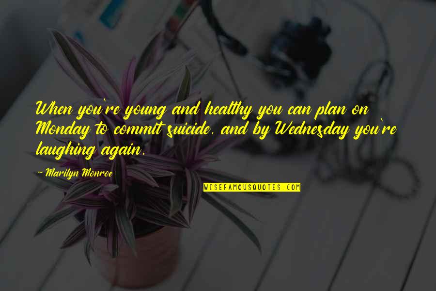 Erreurs Dans Quotes By Marilyn Monroe: When you're young and healthy you can plan Erreurs Dans Quotes By Marilyn Monroe: When you're young and healthy you can plan