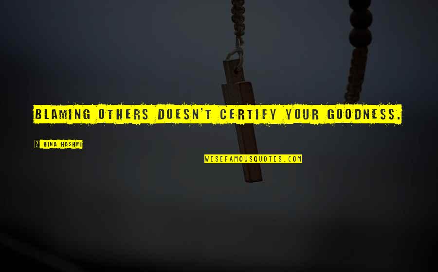 Errichtung Quotes By Hina Hashmi: Blaming others doesn't certify your goodness.