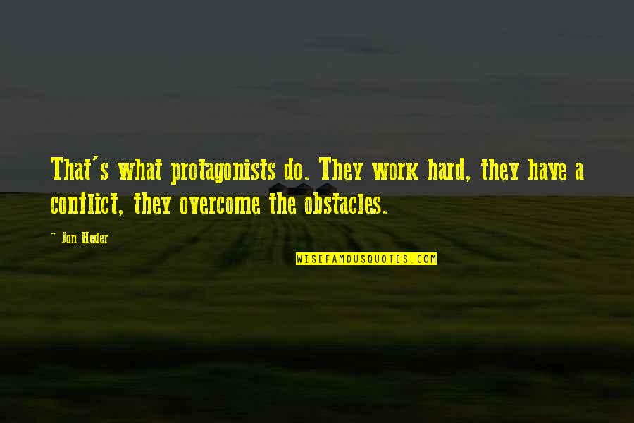 Errichtung Quotes By Jon Heder: That's what protagonists do. They work hard, they