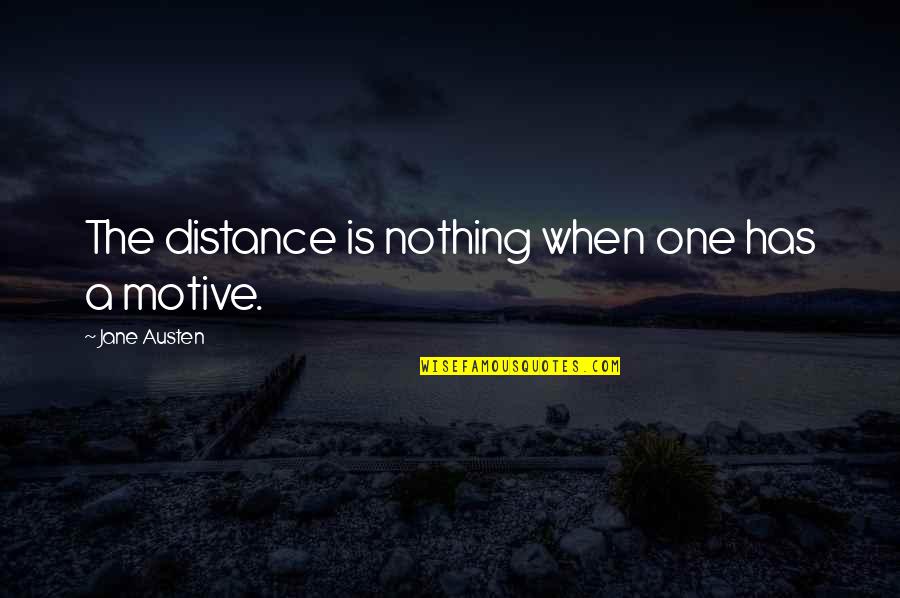 Errick Quotes By Jane Austen: The distance is nothing when one has a Errick Quotes By Jane Austen: The distance is nothing when one has a