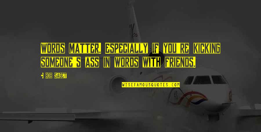 Errick Simmons Quotes By Bob Saget: Words matter. Especially if you're kicking someone's ass