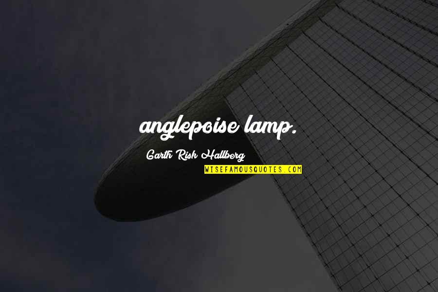 Errico Quotes By Garth Risk Hallberg: anglepoise lamp.