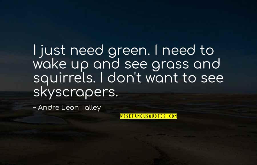Errie Quotes By Andre Leon Talley: I just need green. I need to wake Errie Quotes By Andre Leon Talley: I just need green. I need to wake