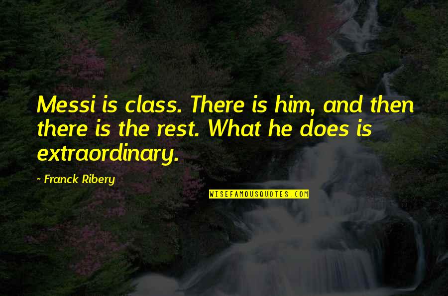 Erriette Quotes By Franck Ribery: Messi is class. There is him, and then Erriette Quotes By Franck Ribery: Messi is class. There is him, and then