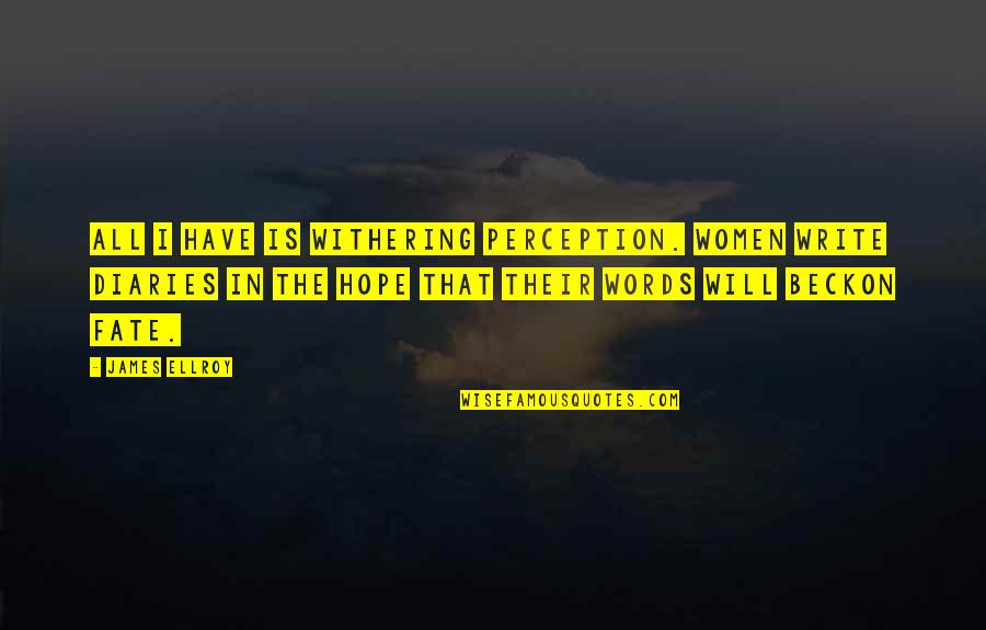 Errigo Auctions Quotes By James Ellroy: All I have is withering perception. Women write Errigo Auctions Quotes By James Ellroy: All I have is withering perception. Women write