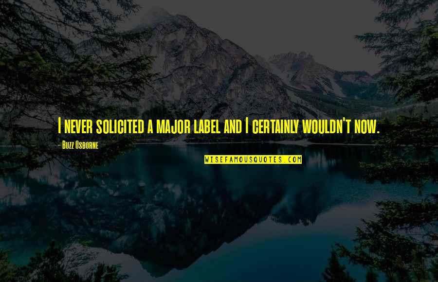 Errikos Petilon Quotes By Buzz Osborne: I never solicited a major label and I