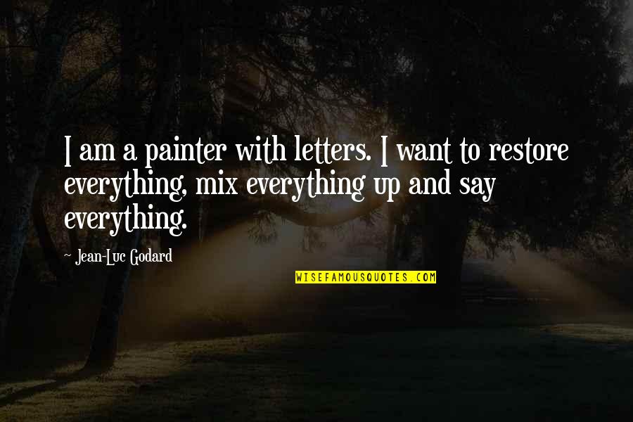 Errin Quotes By Jean-Luc Godard: I am a painter with letters. I want