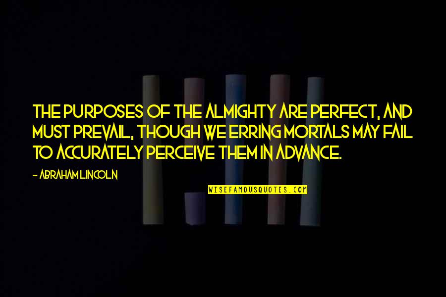 Erring Quotes By Abraham Lincoln: The purposes of the Almighty are perfect, and