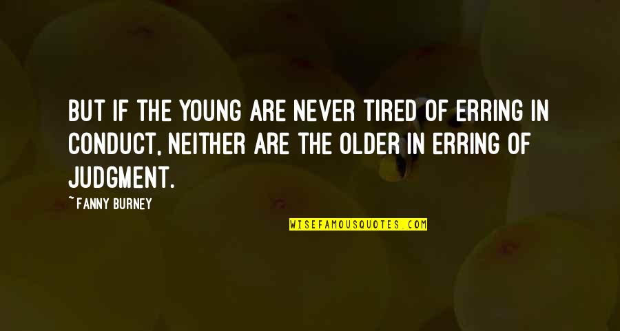 Erring Quotes By Fanny Burney: But if the young are never tired of