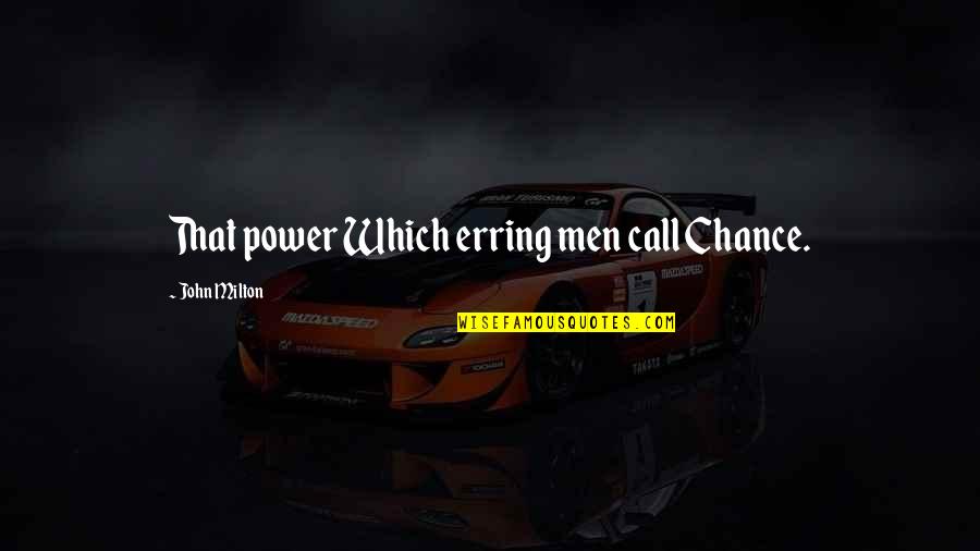 Erring Quotes By John Milton: That power Which erring men call Chance.