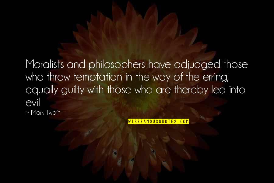 Erring Quotes By Mark Twain: Moralists and philosophers have adjudged those who throw