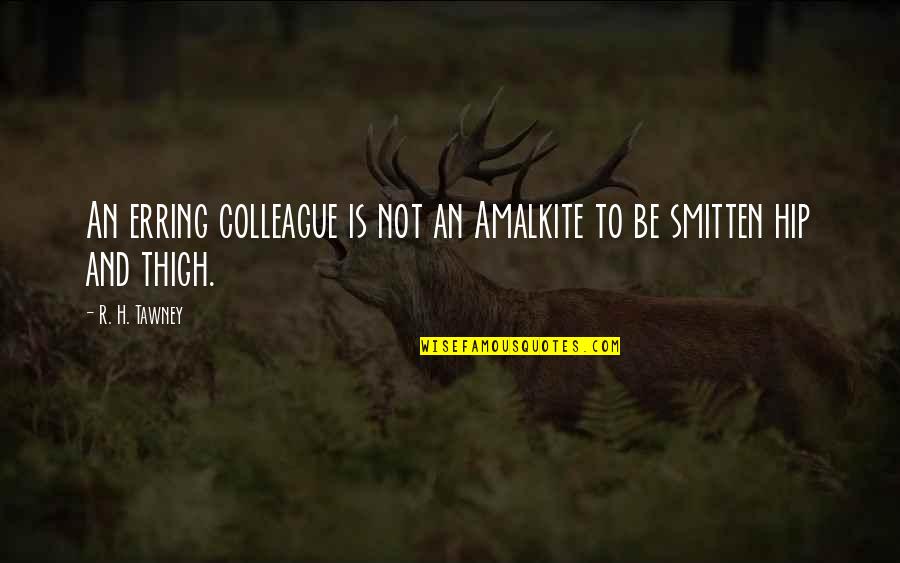 Erring Quotes By R. H. Tawney: An erring colleague is not an Amalkite to