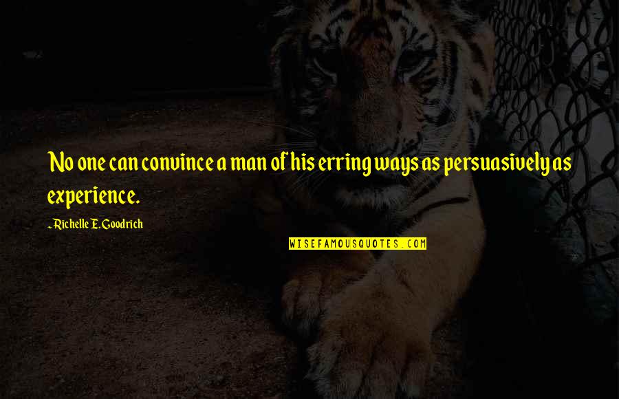Erring Quotes By Richelle E. Goodrich: No one can convince a man of his
