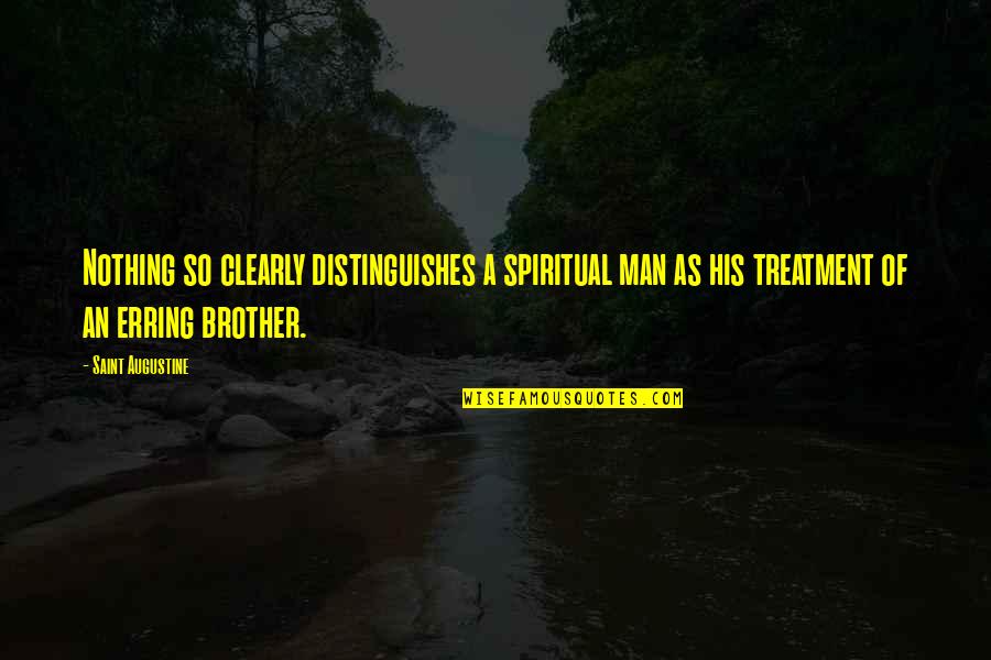 Erring Quotes By Saint Augustine: Nothing so clearly distinguishes a spiritual man as