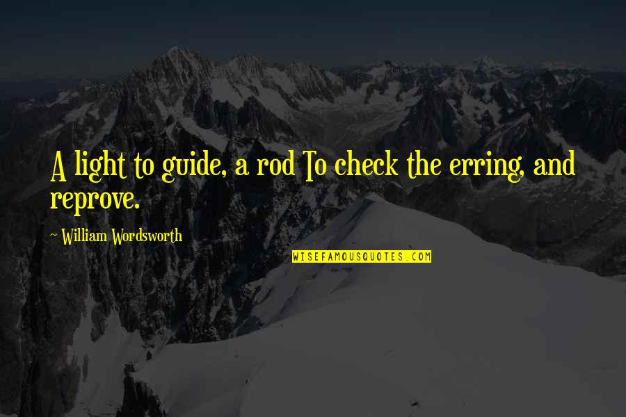 Erring Quotes By William Wordsworth: A light to guide, a rod To check